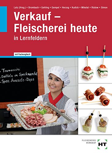 Verkauf - Fleischerei heute: Lehrbuch für Fachverkäufer/-innen in Lernfeldern: Mit Fachenglisch